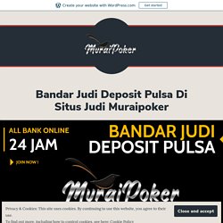 Bandar Judi Deposit Pulsa Di Situs Judi Muraipoker – Muraipoker