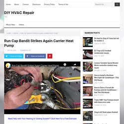 Run Cap Bandit Strikes Again Carrier Heat Pump