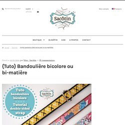 {Tuto} Bandoulière bicolore ou bi-matière - Sacotin
