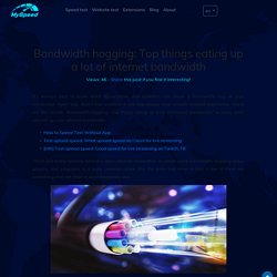 Bandwidth hogging: Top things eating up a lot of internet bandwidth