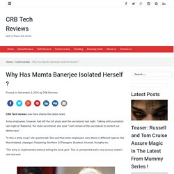 Why Has Mamta Banerjee Isolated Herself ? - CRB Tech Reviews
