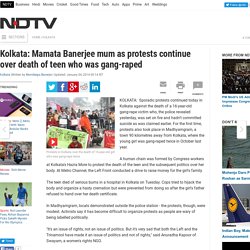 Kolkata: Mamata Banerjee mum as protests continue over death of teen who was gang-raped