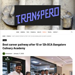 Best career pathway after 10 or 12h BCA Bangalore Culinary Academy – Transpero