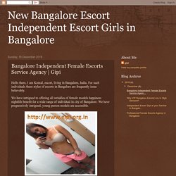 New Bangalore Escort Independent Escort Girls in Bangalore: Bangalore Independent Female Escorts Service Agency