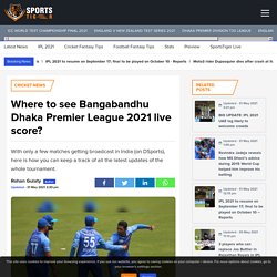 Where to see Bangabandhu Dhaka Premier League live score?