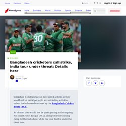 Bangladesh cricketers call strike, India tour under threat: Details here