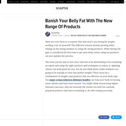 Banish Your Belly Fat with the New Range Of Products
