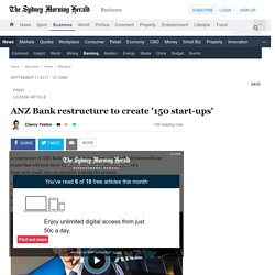 ANZ Bank restructure to create '150 start-ups'