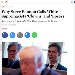 Why Steve Bannon Calls White Supremacists ‘Clowns’ and ‘Losers’