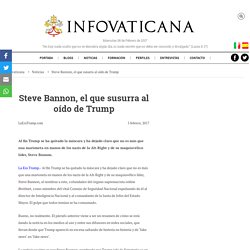Steve Bannon, el que susurra al oído de Trump