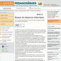 Banque de séquences didactiques - Le Cercle de Recherche et d'Action Pédagogiques et les Cahiers pédagogiques