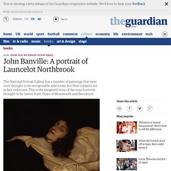John Banville: A portrait of Launcelot Northbrook