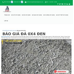 Báo giá đá 0x4 đen - Vật liệu xây dựng Trường Thịnh PhátVật liệu xây dựng Trường Thịnh Phát