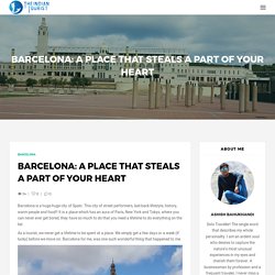 Barcelona: A Place that Steals a Part of Your Heart - TRAVELLER