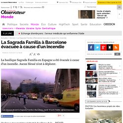 La Sagrada Familia à Barcelone évacuée à cause d'un incendie - Monde