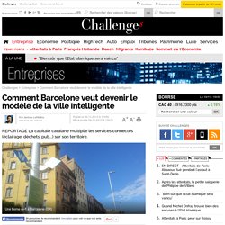 Comment Barcelone veut devenir le modèle de la ville intelligente - 9 novembre 2013