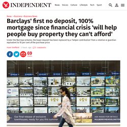 Barclays' first no deposit, 100% mortgage since financial crisis 'will help people buy property they can't afford'