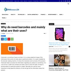 Why do need barcodes and mainly what are their uses?