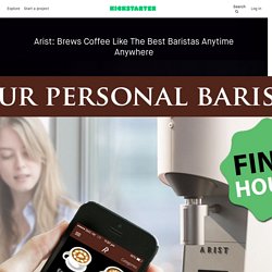 Arist: Brews Coffee Like The Best Baristas Anytime Anywhere by Arist