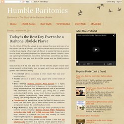 Humble Baritonics: Today is the Best Day Ever to be a Baritone Ukulele Player