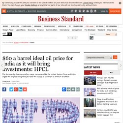 $60 a barrel ideal oil price for India as it will bring investments: HPCL