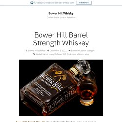 Bower Hill Barrel Strength Whiskey – Bower Hill Whisky