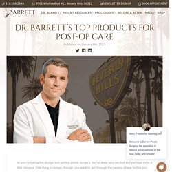 Dr. Barrett's Top Products for Post-op Care