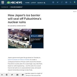How Japan's ice barrier will seal off Fukushima's nuclear ruins - NBCNews