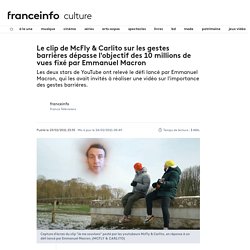 Le clip de McFly & Carlito sur les gestes barrières dépasse l'objectif des 10 millions de vues fixé par Emmanuel Macron