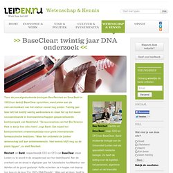 BaseClear: twintig jaar DNA onderzoek - Leiden.nu- nieuws achtergond actueel – Weet hoe het zit!