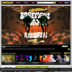 Basement Jaxx Raindrops Music Video on MUZU