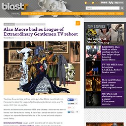 Alan Moore bashes League of Extraordinary Gentlemen TV reboot