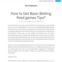 HOW TO GET BASIC BETTING FIXED GAMES TIPS?