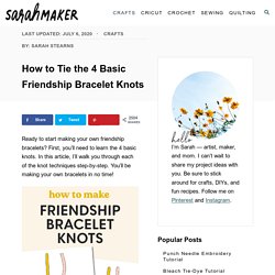 How to Tie the 4 Basic Friendship Bracelet Knots - Sarah Maker