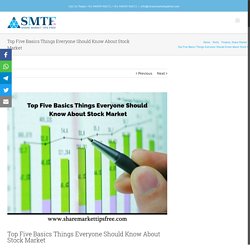 Top Five Basics Things Everyone Should Know About Stock Market