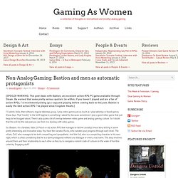 Non-Analog Gaming: Bastion and men as automatic protagonists