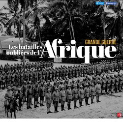 Grande Guerre : les batailles oubliées de l'Afrique
