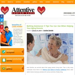 Bathing Assistance: 5 Tips You Can Use When Helping Your Aging Parents