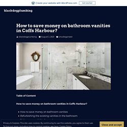 How to save money on bathroom vanities in Coffs Harbour? – blackdogplumbing
