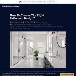 How To Choose The Right Bathroom Design? – blackdogplumbing