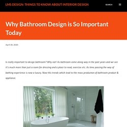 Why Bathroom Design is So Important Today