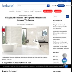 Tiling Your Bathroom: 5 Designer Bathroom Tiles for your Washroom