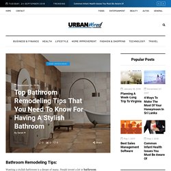 Top Bathroom Remodeling Tips That You Need To Know For Having A Stylish Bathroom – Urban Wired