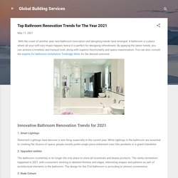 Top Bathroom Renovation Trends for The Year 2021