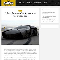 5 Best Batman Car Accessories for Under $50 - Batman Factor