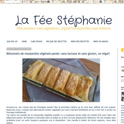 La Fée Stéphanie: Bâtonnets de mozzarella végétale panés: sans lactose et sans gluten, un régal!