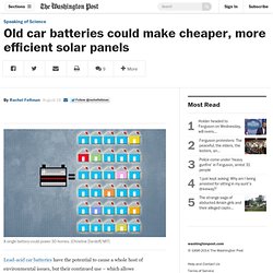Old car batteries could make cheaper, more efficient solar panels