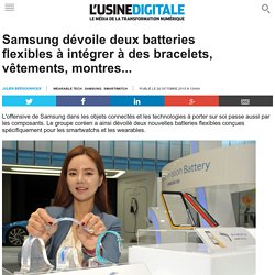 Samsung dévoile deux batteries flexibles à intégrer à des bracelets, vêtements, montres...