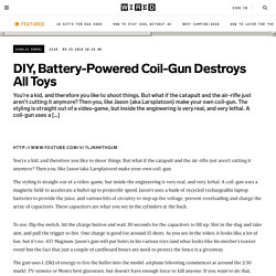 DIY, Battery-Powered Coil-Gun Destroys All Toys