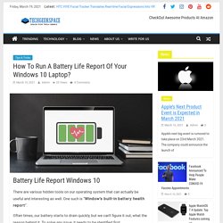 How To Run A Battery Life Report Of Your Windows 10 Laptop?